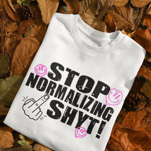 Stop Normalizing F Shyt T-Shirt